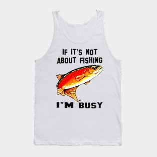 If It's Not About Fishing I'm Busy Yellowstone Cutthroat Trout Rocky Mountains Fish Char Jackie Carpenter Gift Father Dad Husband Wife Best Seller Tank Top